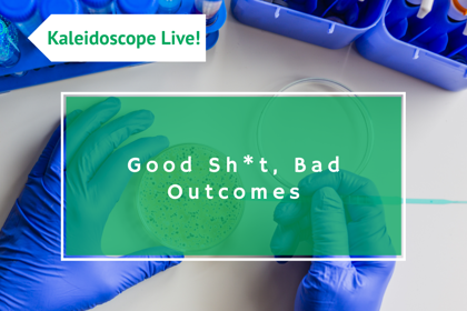 Good Shit Bad Outcomes